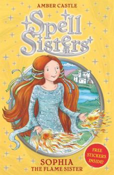 Sophia the Flame Sister - Book #1 of the Spell Sisters