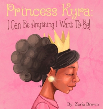 Hardcover Princess Kyra: I Can Be Anything I Want to Be! Book