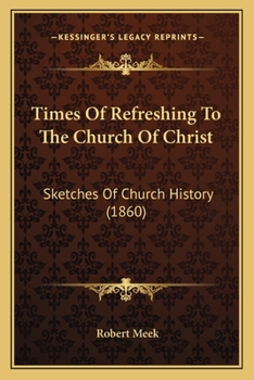 Paperback Times Of Refreshing To The Church Of Christ: Sketches Of Church History (1860) Book