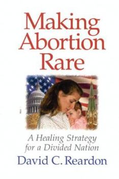 Paperback Making Abortion Rare: A Healing Strategy for a Divided Nation Book