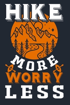 Hike More Worry Less: Great Hiking Gift, Hiking Gifts, Trail Log Book, Hiker's Journal, 6 x 9 Travel Size Hiking Planner
