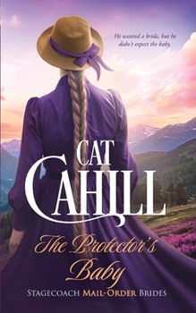 The Protector's Baby: A Sweet Historical Western Romance (Stagecoach Mail-Order Brides)