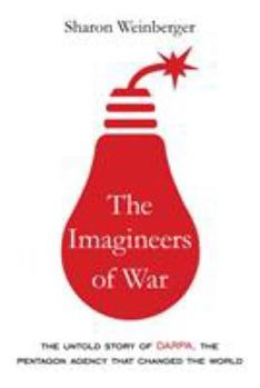 Hardcover The Imagineers of War: The Untold Story of Darpa, the Pentagon Agency That Changed the World Book