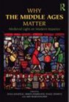 Paperback Why the Middle Ages Matter: Medieval Light on Modern Injustice Book