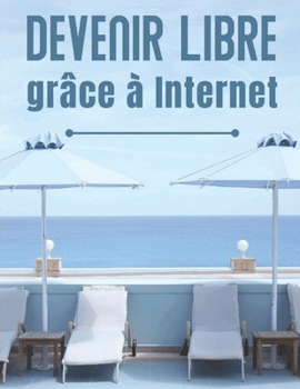 Paperback Devenir Libre grâce à Internet [French] Book