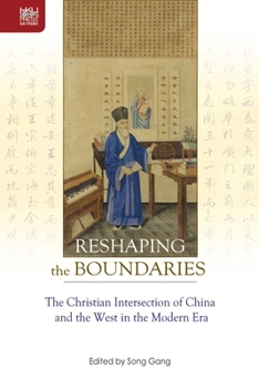 Hardcover Reshaping the Boundaries: The Christian Intersection of China and the West in the Modern Era Book