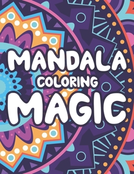 Paperback Mandala Coloring Magic: Enchanting Mandalas For Adults To Color, Coloring Pages For Relaxation And Stress-Relief Book