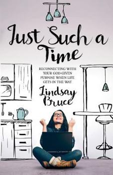 Paperback Just Such A Time: Reconnecting with your God-given purpose when life gets in the way Book