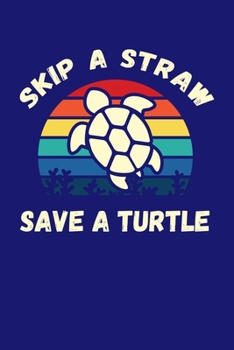 Paperback Skip A Straw Save A Turtle: Sea Turtle Journal, Ocean Plastic Free Notebook Note-Taking Planner Book, Present, Gift For Turtles Lovers Book