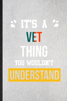 It's a Vet Thing You Wouldn't Understand: Lined Notebook For Vet Job Title. Ruled Journal For Favorite Career Future Graduate. Unique Student Teacher Blank Composition Great For School Writing