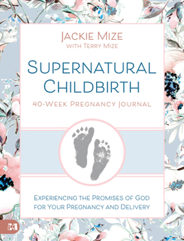 Paperback Supernatural Childbirth 40-Week Pregnancy Journal: Experiencing the Promise of God for Your Pregnancy and Delivery Book