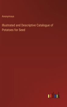 Hardcover Illustrated and Descriptive Catalogue of Potatoes for Seed Book
