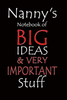 Paperback Nanny's Notebook of Big Ideas & Very Important Stuff: Notebook composition journal - Ideal Gift for Mother's Day/ Birthday/ Christmas/ Anniversary - L Book