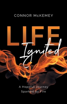 Paperback Life Ignited: A Hopeful Journey, Sparked by Fire Book