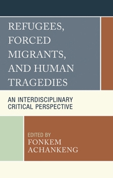 Hardcover Refugees, Forced Migrants, and Human Tragedies: An Interdisciplinary Critical Perspective Book