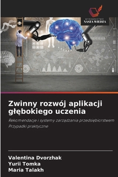 Zwinny rozwój aplikacji glebokiego uczenia: Rekomendacje i systemy zarzadzania przedsiebiorstwemPrzypadki praktyczne (Polish Edition)