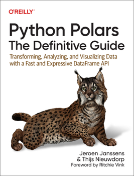 Paperback Python Polars: The Definitive Guide: Transforming, Analyzing, and Visualizing Data with a Fast and Expressive Dataframe API Book