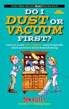 Paperback Do I Dust or Vacuum First?: Answers to the 100 Toughest, Most Frequently Asked Questions about Housecleaning Book