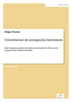 Paperback Umweltsteuer als strategisches Instrument: Eine Simulationsstudie mit Faktorsubstitution für offene, nicht symmetrische Volkswirtschaften [German] Book