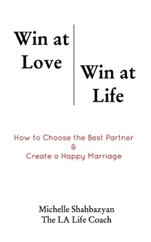 Paperback Win at Love Win at Life: How to Choose the Best Life Partner & Create a Happy Marriage Book