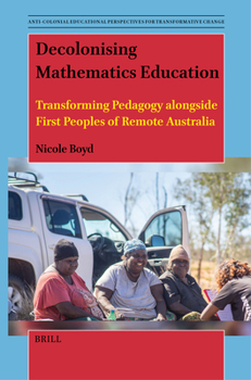 Hardcover Decolonising Mathematics Education: Transforming Pedagogy Alongside First Peoples of Remote Australia Book