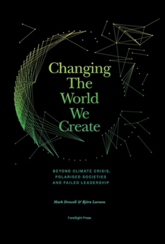 Hardcover Changing The World We Create: Beyond climate crises, polarised societies and failed leadership Book