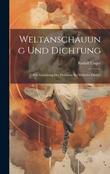 Hardcover Weltanschauung Und Dichtung: Zur Gestaltung Des Problems Bei Wilhelm Dilthey [German] Book