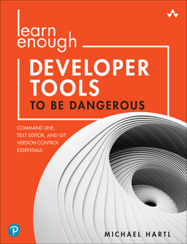 Paperback Learn Enough Developer Tools to Be Dangerous: Command Line, Text Editor, and Git Version Control Essentials Book