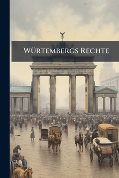 Paperback Würtembergs Rechte: Erstes Wort Einer Appellation An Die Hohen Befreyer Deutschlands Book