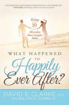 Paperback What Happened to Happily Ever After?: Fixing the 10 Mistakes Most Couples Make Book
