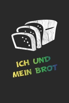 Paperback Ich und mein Brot: Monatsplaner, Termin-Kalender - Geschenk-Idee f?r B?cker - A5 - 120 Seiten [German] Book