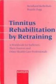 Paperback Tinnitus Rehabilitation by Retraining: A Workbook for Sufferers, Their Doctors and Other Health Care Professionals Book