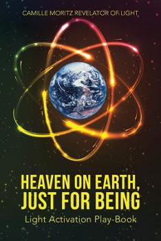 Paperback Heaven on Earth, Just for Being: Light Activation Play-Book Book