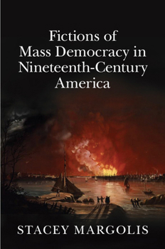 Hardcover Fictions of Mass Democracy in Nineteenth-Century America Book