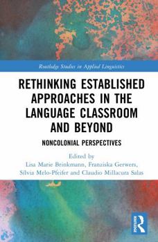 Hardcover Rethinking Established Approaches in the Language Classroom and Beyond: Noncolonial Perspectives Book