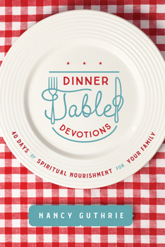 Paperback Dinner Table Devotions: 40 Days of Spiritual Nourishment for Your Family Book