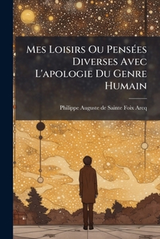 Paperback Mes Loisirs Ou Pensées Diverses Avec L'apologie Du Genre Humain Book