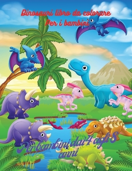 Libro da colorare dei dinosauri per bambini: Animali giurassici, impressionante libro da colorare dei dinosauri, per bambini di 4-8 anni, libro per ... carini e divertenti
