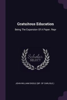 Paperback Gratuitous Education: Being The Expansion Of A Paper. Repr Book