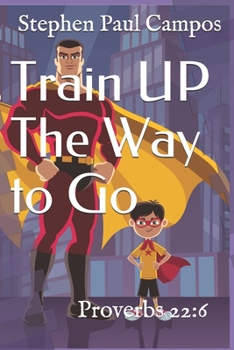 Paperback Train UP The Way to Go: Proverbs 22:6 Book