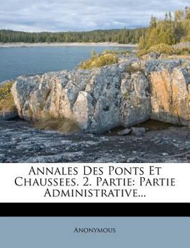 Paperback Annales Des Ponts Et Chaussees. 2. Partie: Partie Administrative... [French] Book