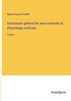 Paperback Dictionnaire général des eaux minérales et d'hydrologie médicale: Tome 1 [French] Book