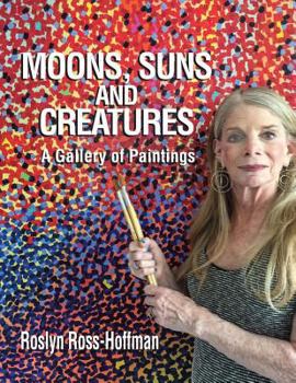 Paperback Moons, Suns and Creatures: A Gallery Of Paintings Book
