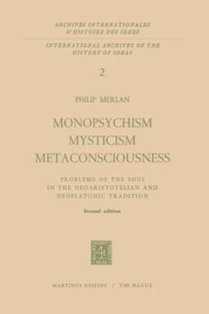 Hardcover Monopsychism, Mysticism, Metaconsciousness: Problems of the Soul in the Neoaristotelian and Neoplatonic Tradition (International Archives of the ... internationales d'histoire des idées) Book