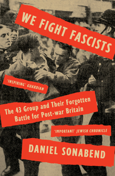 Paperback We Fight Fascists: The 43 Group and Their Forgotten Battle for Post War Britain Book
