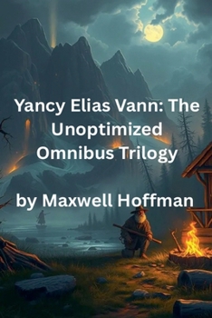 Paperback Yancy Elias Vann: The Unoptimized Omnibus Trilogy Book