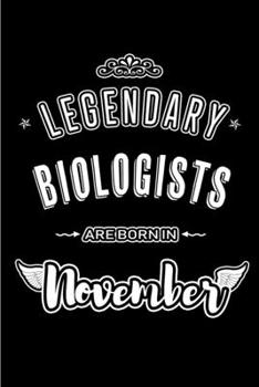 Legendary Biologists are born in November: Blank Lined Journal Notebooks Diary as Appreciation, Birthday, Welcome, Farewell, Thank You, Christmas, ... & friends. Alternative to B-day present Card