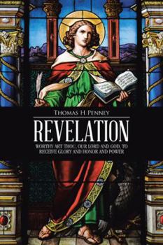 Hardcover Revelation: Worthy Art Thou, Our Lord and God, to Receive Glory and Honor and Power Book