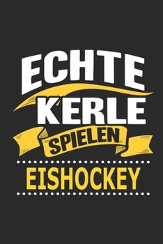 Echte Kerle spielen eishockey: Notizbuch, Geschenk Buch mit 110 linierten Seiten (German Edition)