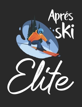 Trainingsbuch für Skifahrer: Stetige Verbesserung mit diesem Trainigstagebuch ? Vorlage für über 100 Trainigstage ? Planen, üben, umsetzen ? A4+ Format ? Motiv: Apres ski elite 17 (German Edition)